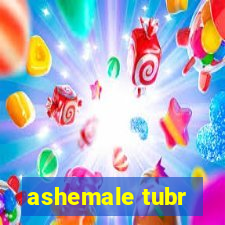 ashemale tubr